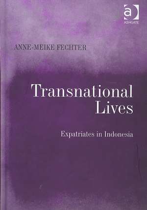 Transnational Lives: Expatriates in Indonesia de Anne-Meike Fechter