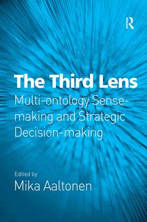 The Third Lens: Multi-ontology Sense-making and Strategic Decision-making de Mika Aaltonen