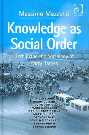 Knowledge as Social Order: Rethinking the Sociology of Barry Barnes de Massimo Mazzotti