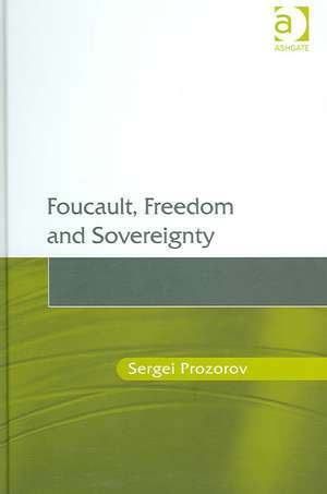 Foucault, Freedom and Sovereignty de Sergei Prozorov