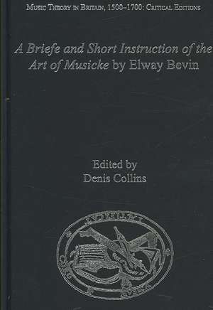 A Briefe and Short Instruction of the Art of Musicke by Elway Bevin de Denis Collins