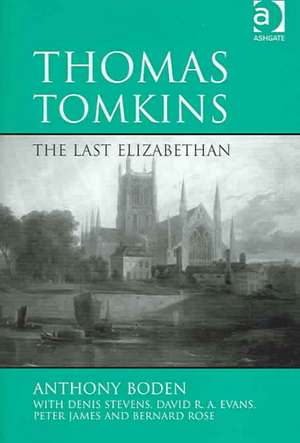 Thomas Tomkins: The Last Elizabethan de Anthony Boden