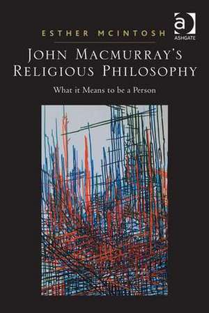 John Macmurray's Religious Philosophy: What it Means to be a Person de Esther McIntosh