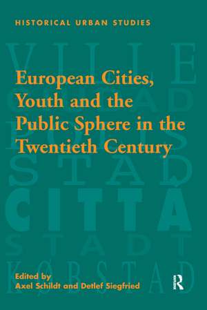 European Cities, Youth and the Public Sphere in the Twentieth Century de Detlef Siegfried