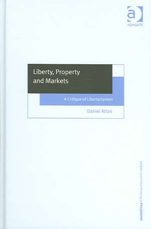 Liberty, Property and Markets: A Critique of Libertarianism de Daniel Attas