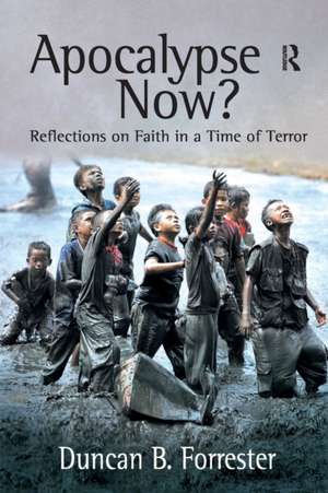 Apocalypse Now?: Reflections on Faith in a Time of Terror de Duncan B. Forrester