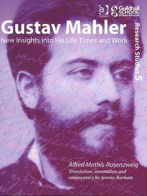 Gustav Mahler: New Insights into His Life, Times and Work de Alfred Mathis-Rosenzweig