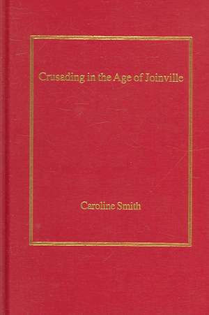 Crusading in the Age of Joinville de Caroline Smith