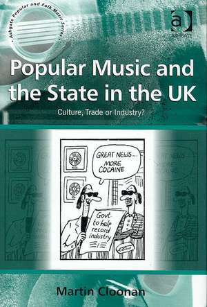 Popular Music and the State in the UK: Culture, Trade or Industry? de Martin Cloonan