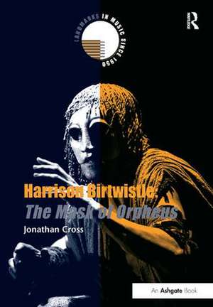 Harrison Birtwistle: The Mask of Orpheus de Jonathan Cross