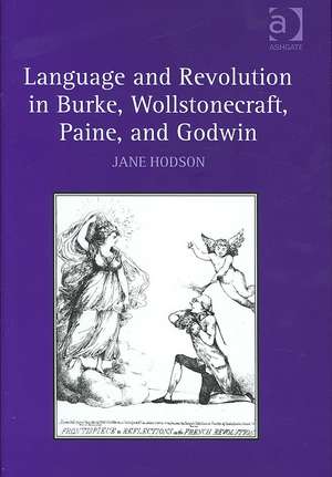 Language and Revolution in Burke, Wollstonecraft, Paine, and Godwin de Jane Hodson