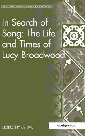 In Search of Song: The Life and Times of Lucy Broadwood de Dorothy de Val