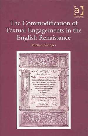 The Commodification of Textual Engagements in the English Renaissance de Michael Saenger