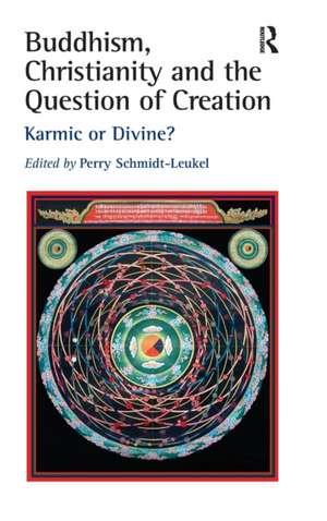 Buddhism, Christianity and the Question of Creation: Karmic or Divine? de Perry Schmidt-Leukel