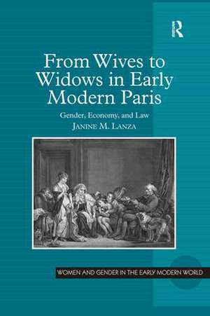 From Wives to Widows in Early Modern Paris: Gender, Economy, and Law de Janine M. Lanza