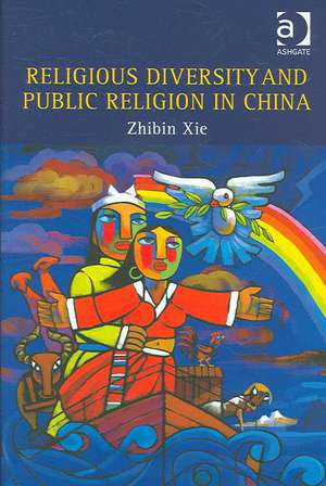 Religious Diversity and Public Religion in China de Zhibin Xie