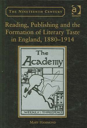 Reading, Publishing and the Formation of Literary Taste in England, 1880-1914 de Mary Hammond