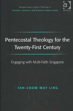 Pentecostal Theology for the Twenty-First Century: Engaging with Multi-Faith Singapore de May Ling Tan-Chow