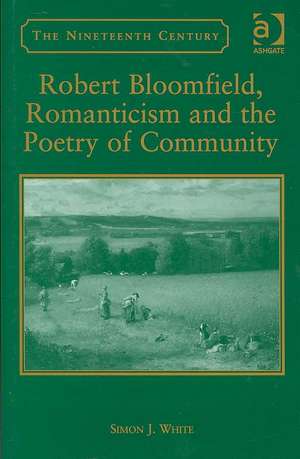 Robert Bloomfield, Romanticism and the Poetry of Community de Simon J. White