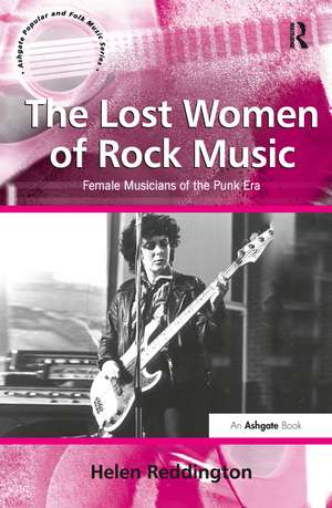 The Lost Women of Rock Music: Female Musicians of the Punk Era de Helen Reddington