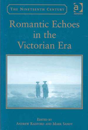 Romantic Echoes in the Victorian Era de Andrew Radford