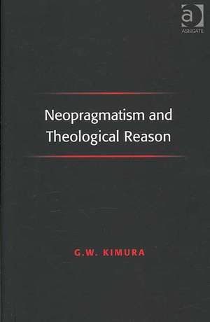 Neopragmatism and Theological Reason de G.W. Kimura