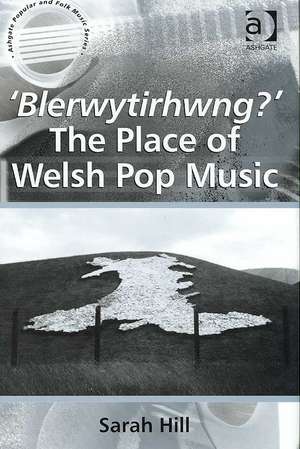 'Blerwytirhwng?' The Place of Welsh Pop Music de Sarah Hill