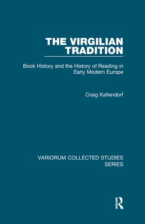 The Virgilian Tradition: Book History and the History of Reading in Early Modern Europe de Craig Kallendorf