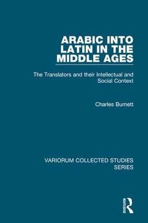 Arabic into Latin in the Middle Ages: The Translators and their Intellectual and Social Context de Charles Burnett