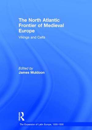 The North Atlantic Frontier of Medieval Europe: Vikings and Celts de James Muldoon