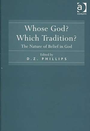 Whose God? Which Tradition?: The Nature of Belief in God de D. Z. Phillips