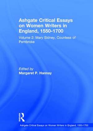 Ashgate Critical Essays on Women Writers in England, 1550-1700: Volume 2: Mary Sidney, Countess of Pembroke de Margaret P. Hannay