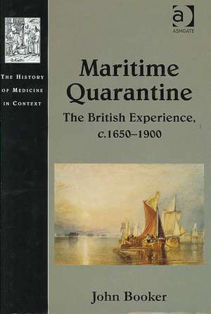 Maritime Quarantine: The British Experience, c.1650–1900 de John Booker