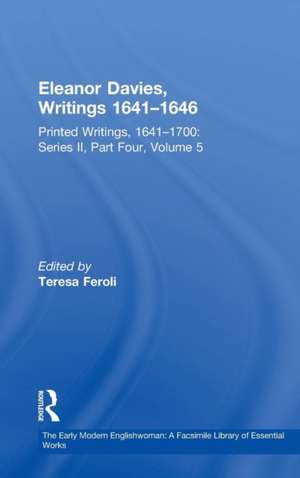 Eleanor Davies, Writings 1641–1646: Printed Writings, 1641–1700: Series II, Part Four, Volume 5 de Teresa Feroli