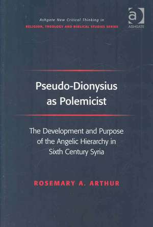 Pseudo-Dionysius as Polemicist: The Development and Purpose of the Angelic Hierarchy in Sixth Century Syria de Rosemary A. Arthur