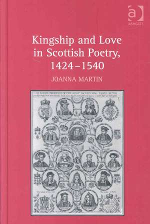 Kingship and Love in Scottish Poetry, 1424–1540 de Joanna Martin