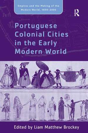 Portuguese Colonial Cities in the Early Modern World de Liam Matthew Brockey