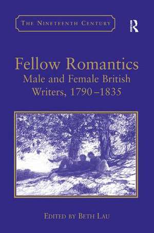 Fellow Romantics: Male and Female British Writers, 1790–1835 de Beth Lau