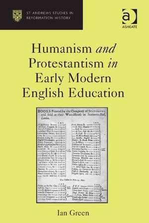 Humanism and Protestantism in Early Modern English Education de Ian Green