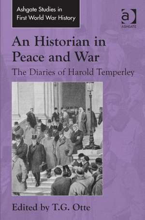 An Historian in Peace and War: The Diaries of Harold Temperley de T. G. Otte