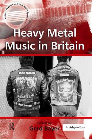 Heavy Metal Music in Britain de Gerd Bayer