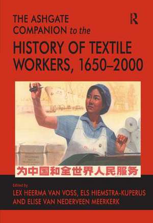 The Ashgate Companion to the History of Textile Workers, 1650–2000 de Els Hiemstra-Kuperus