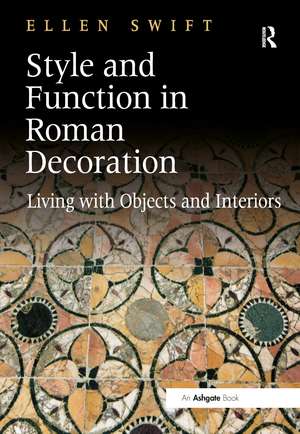 Style and Function in Roman Decoration: Living with Objects and Interiors de Ellen Swift