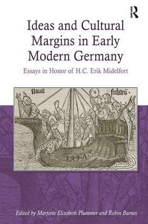 Ideas and Cultural Margins in Early Modern Germany: Essays in Honor of H.C. Erik Midelfort de Marjorie Elizabeth Plummer