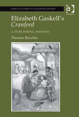 Elizabeth Gaskell's Cranford: A Publishing History de Thomas Recchio