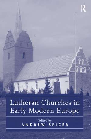 Lutheran Churches in Early Modern Europe de Andrew Spicer