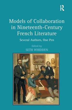 Models of Collaboration in Nineteenth-Century French Literature: Several Authors, One Pen de Seth Whidden