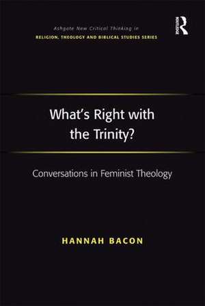 What's Right with the Trinity?: Conversations in Feminist Theology de Hannah Bacon