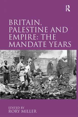 Britain, Palestine and Empire: The Mandate Years de Rory Miller