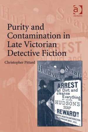 Purity and Contamination in Late Victorian Detective Fiction de Christopher Pittard